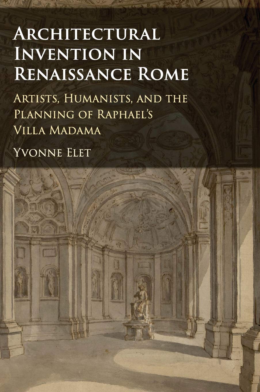 Architectural Invention in Renaissance Rome: Artists, Humanists, and the Planning of Raphael's Villa Madama book