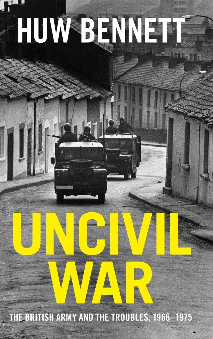 Uncivil War: The British Army and the Troubles, 1966-1975 (Cambridge Military Histories) German history