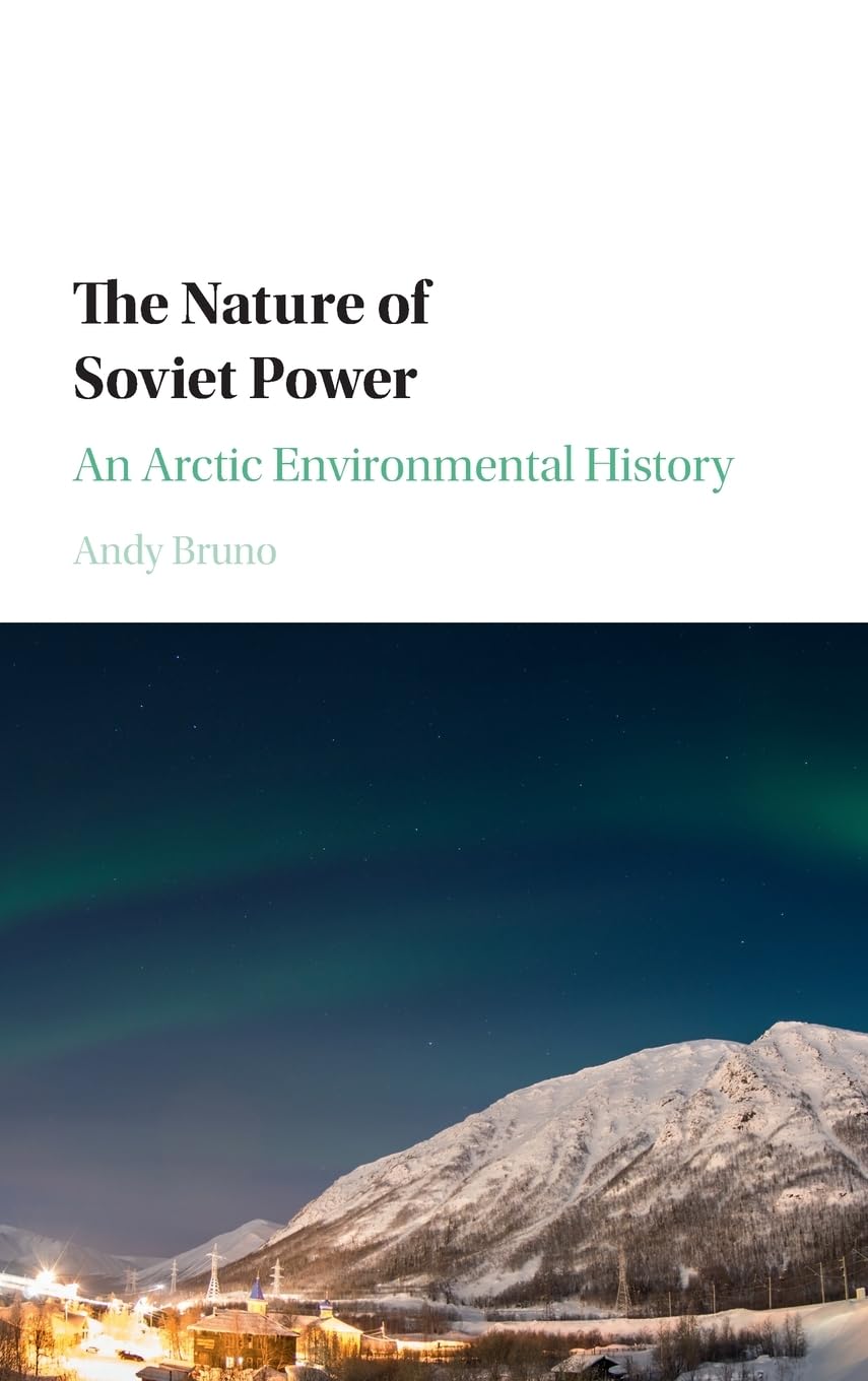 The Nature of Soviet Power: An Arctic Environmental History (Studies in Environment and History) Business, Finance & Career