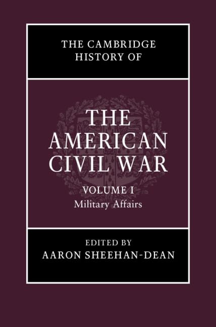 The Cambridge History of the American Civil War: Volume 1, Military Affairs book
