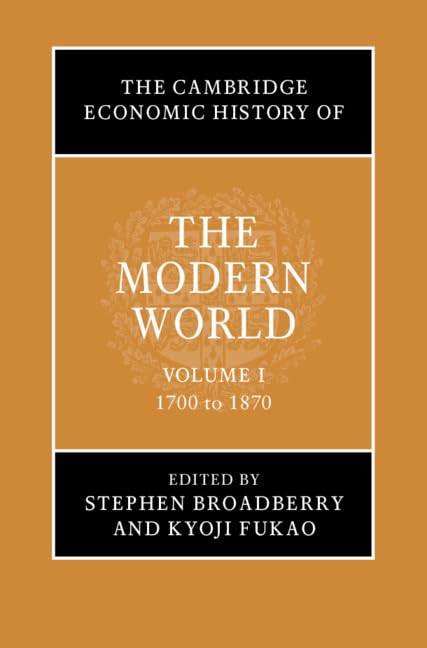 The Cambridge Economic History of the Modern World: Volume 1, 1700 to 1870 Social Sciences