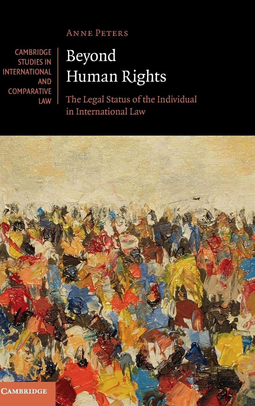 Beyond Human Rights: The Legal Status of the Individual in International Law (Cambridge Studies in International and Comparative Law, Band 126) Law