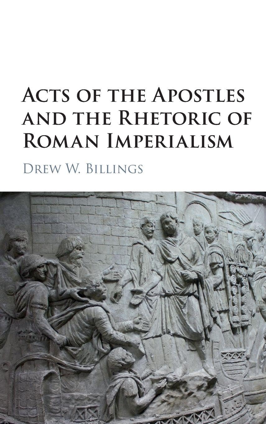 Acts of the Apostles and the Rhetoric of Roman Imperialism Politics & History