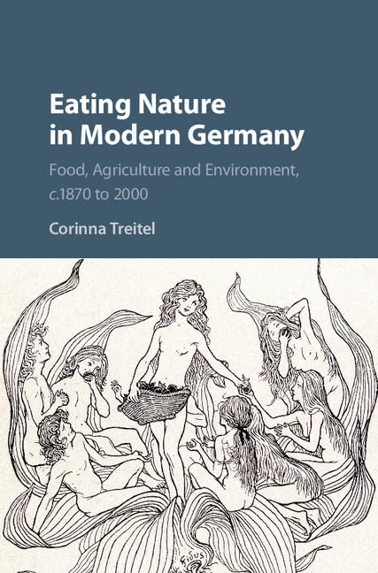 Eating Nature in Modern Germany: Food, Agriculture and Environment, c.1870 to 2000 Books