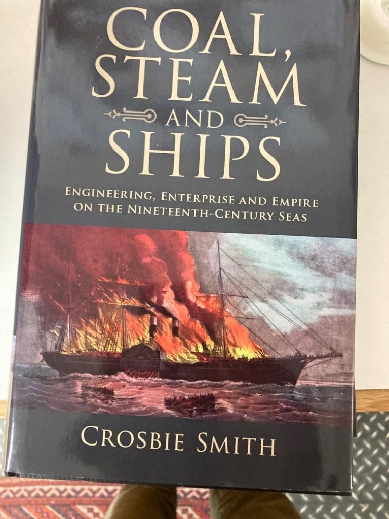 Coal, Steam and Ships: Engineering, Enterprise and Empire on the Nineteenth-Century Seas (Science in History) Media & Communication