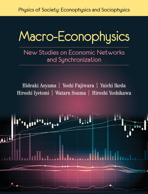 Macro-Econophysics: New Studies on Economic Networks and Synchronization (Physics of Society: Econophysics and Sociophysics) Business, Finance & Career