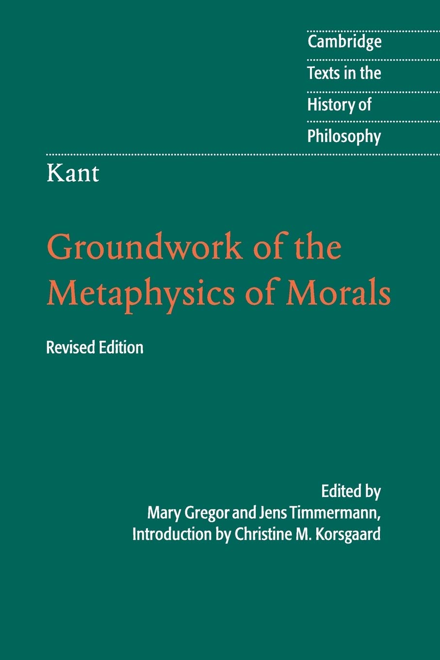 Groundwork of the Metaphysics of Morals (Cambridge Texts in the History of Philosophy) Philosophy