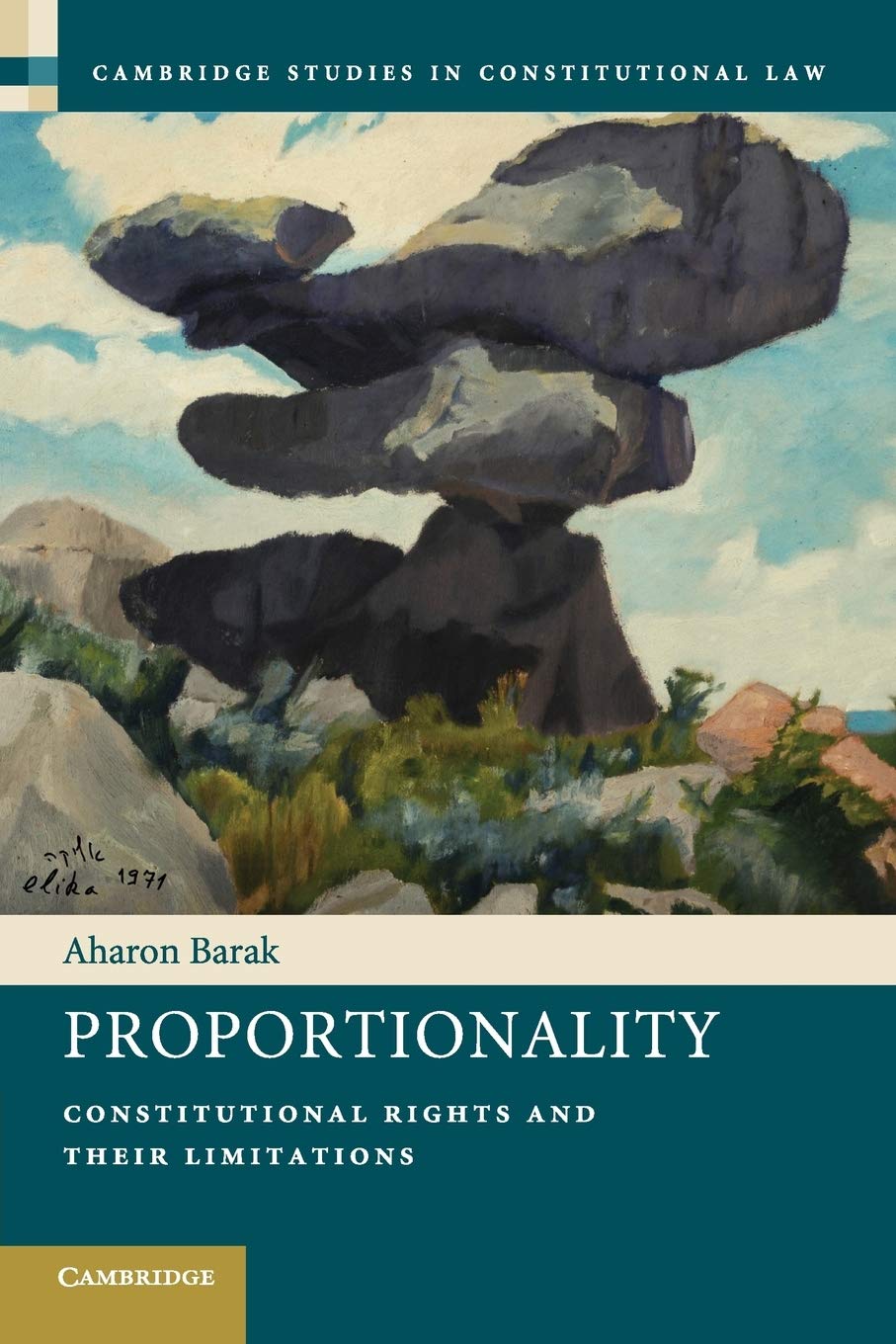 Proportionality: Constitutional Rights and their Limitations (Cambridge Studies in Constitutional Law) Law