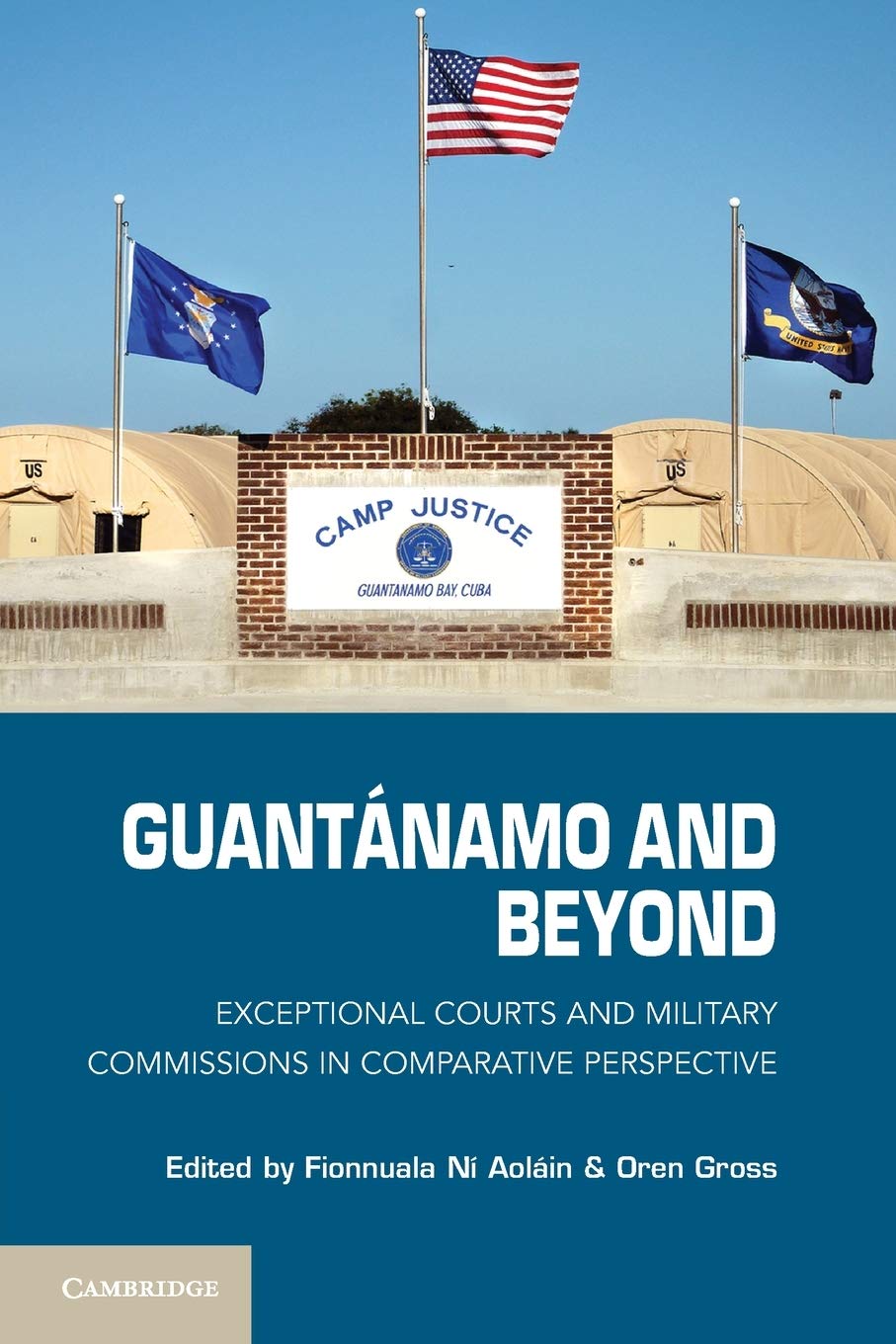 Guantanamo and Beyond: Exceptional Courts And Military Commissions In Comparative Perspective Law
