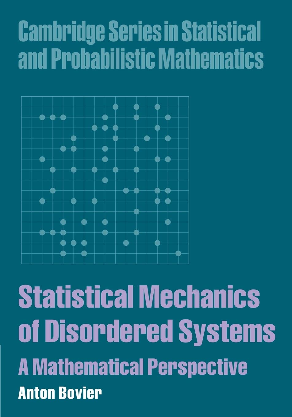 Statistical Mechanics of Disordered Systems: A Mathematical Perspective (Cambridge Series in Statistical and Probabilistic Mathematics, 18, Band 18) Mathematics