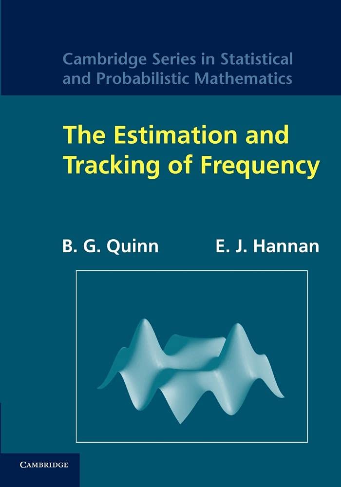 The Estimation and Tracking of Frequency (Cambridge Series in Statistical and Probabilistic Mathematics, 9, Band 9) Mathematics