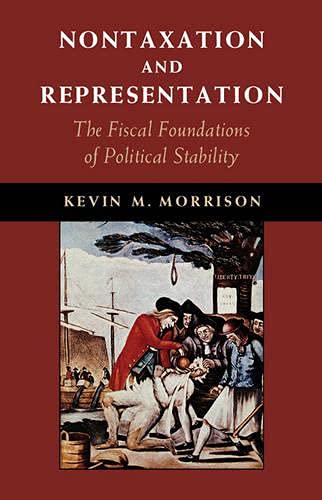 Nontaxation and Representation: The Fiscal Foundations of Political Stability (Cambridge Studies in Comparative Politics) Business & Technology