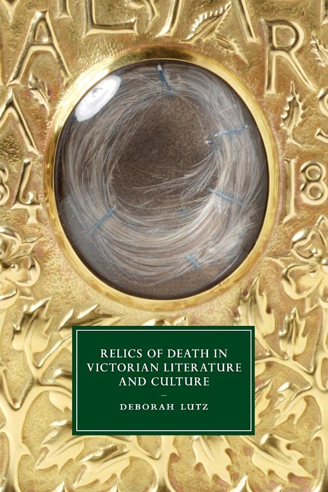 Relics of Death in Victorian Literature and Culture (Cambridge Studies in Nineteenth-century Literature and Culture, 96, Band 96) Social Sciences