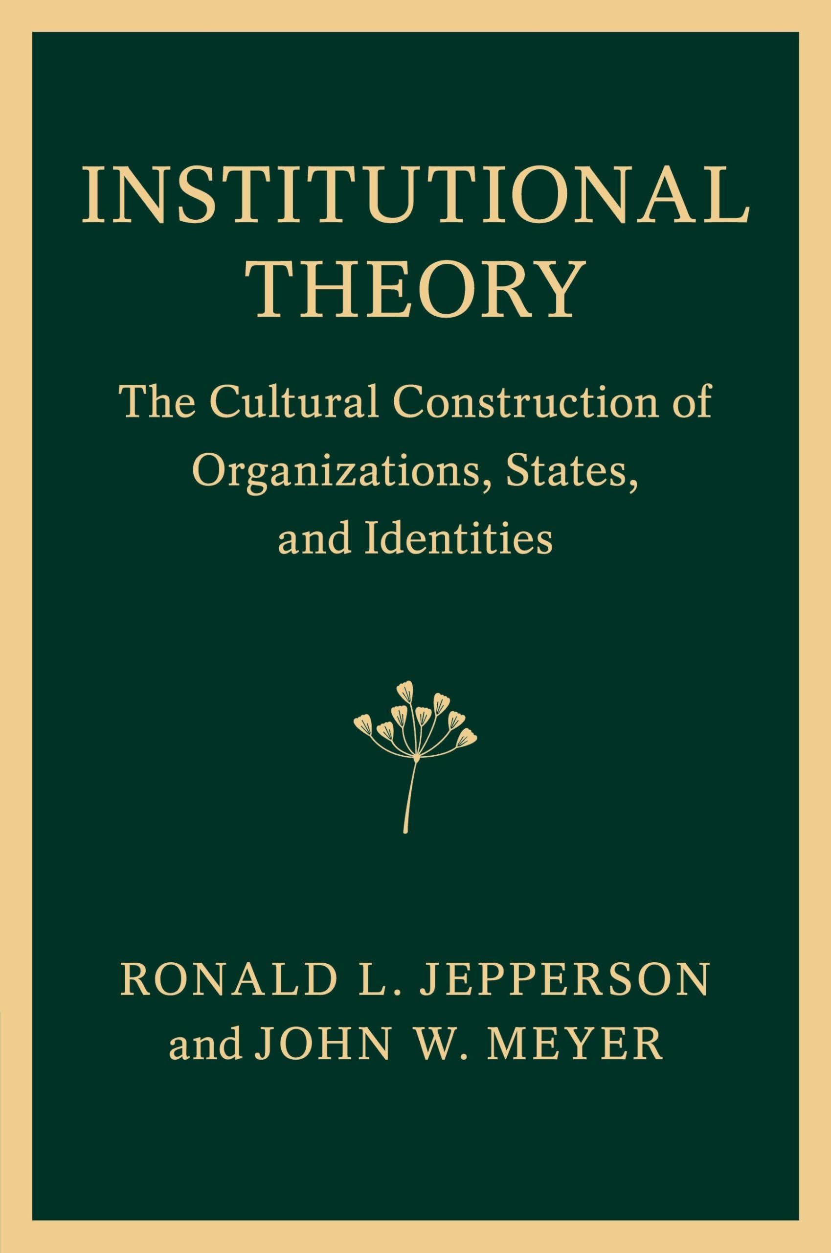 Institutional Theory: The Cultural Construction of Organizations, States, and Identities Law