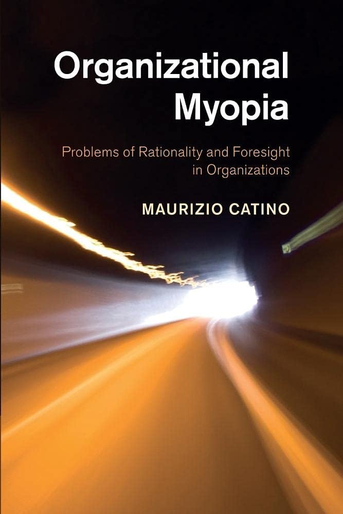 Organizational Myopia: Problems Of Rationality And Foresight In Organizations book