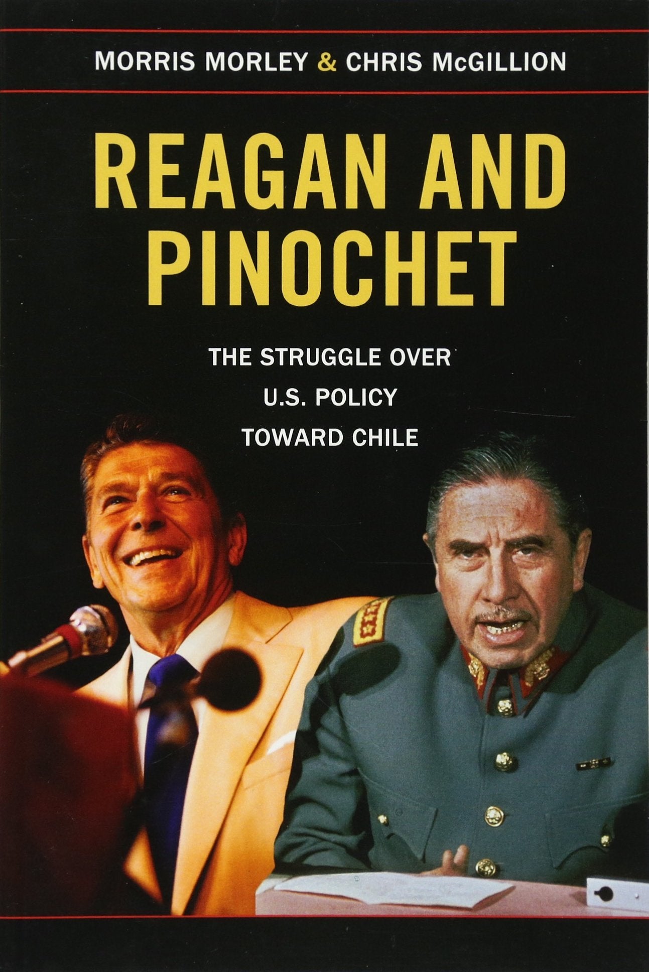 Reagan and Pinochet: The Struggle over U.S. Policy Toward Chile Politics & History