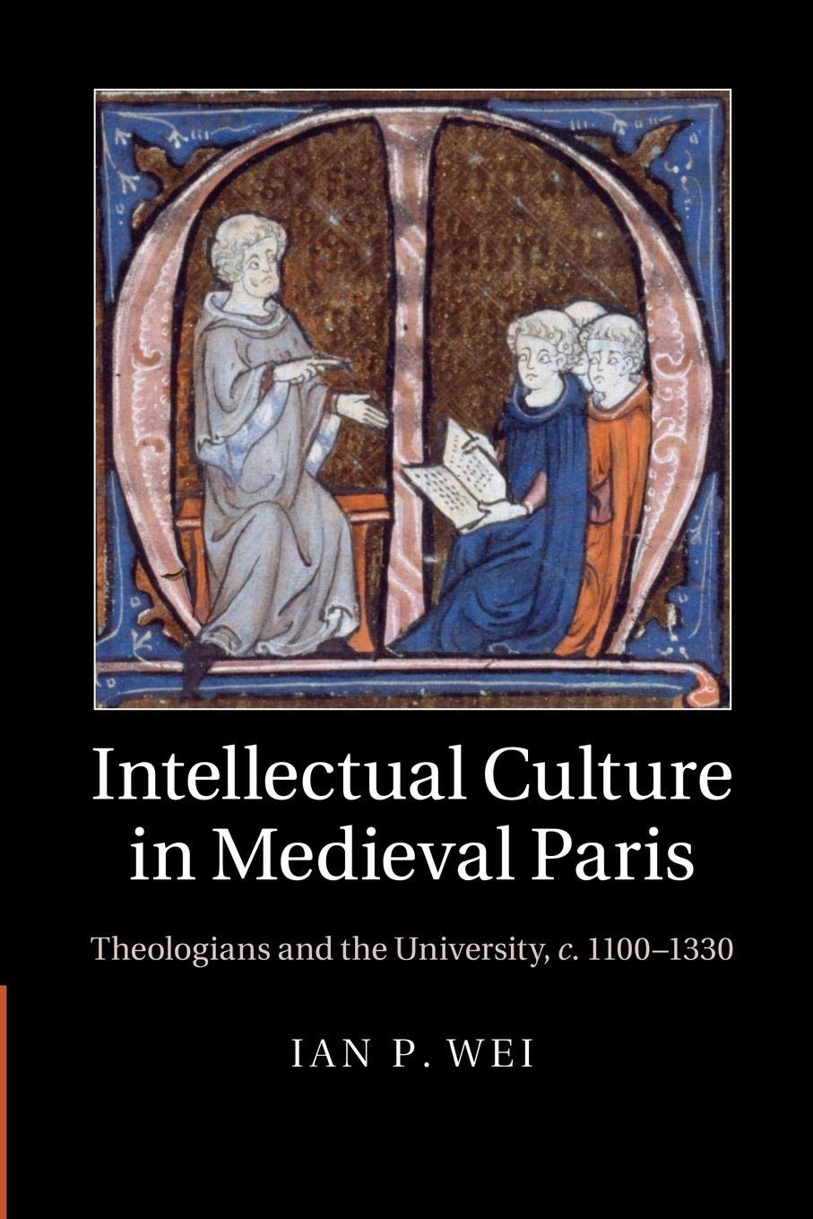 Intellectual Culture in Medieval Paris: Theologians and the University, C.1100-1330 Study Guides