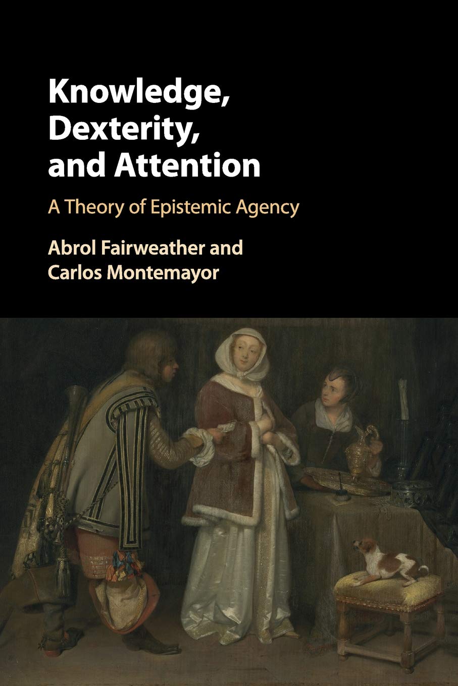 Knowledge, Dexterity, and Attention: A Theory of Epistemic Agency Philosophy