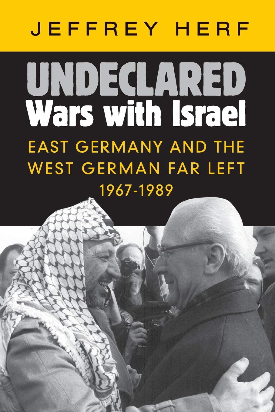 Undeclared Wars with Israel: East Germany and the West German Far Left, 1967–1989 Social Sciences