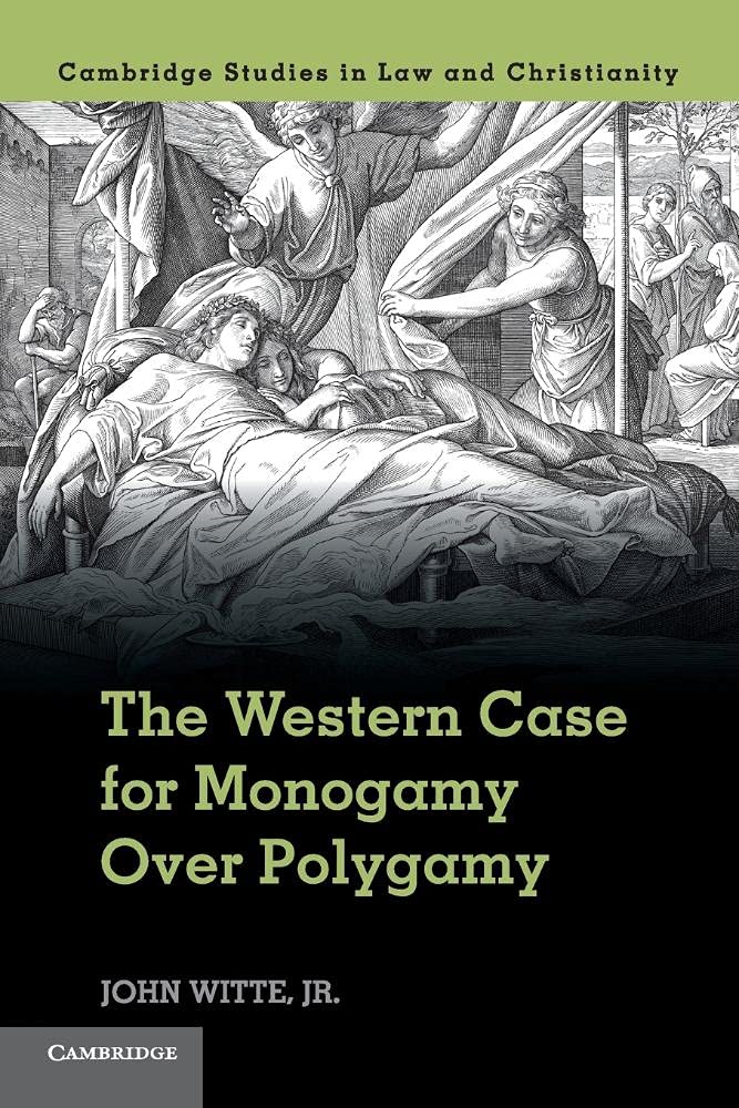 The Western Case for Monogamy Over Polygamy (Cambridge Studies in Law and Christianity) Law