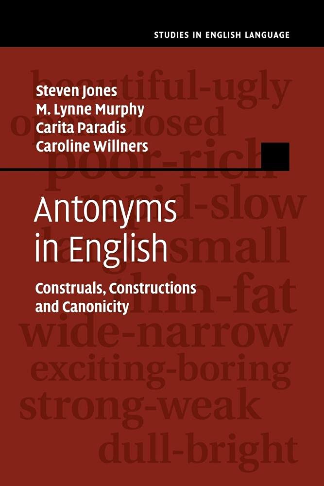 Antonyms in English: Construals, Constructions And Canonicity (Studies in English Language) Social Sciences