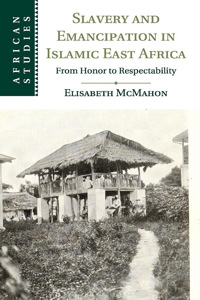 Slavery and Emancipation in Islamic East Africa: From Honor to Respectability (African Studies) Religion & Esotericism