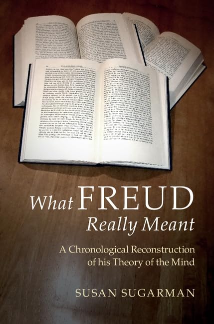 What Freud Really Meant: A Chronological Reconstruction of his Theory of the Mind Philosophy