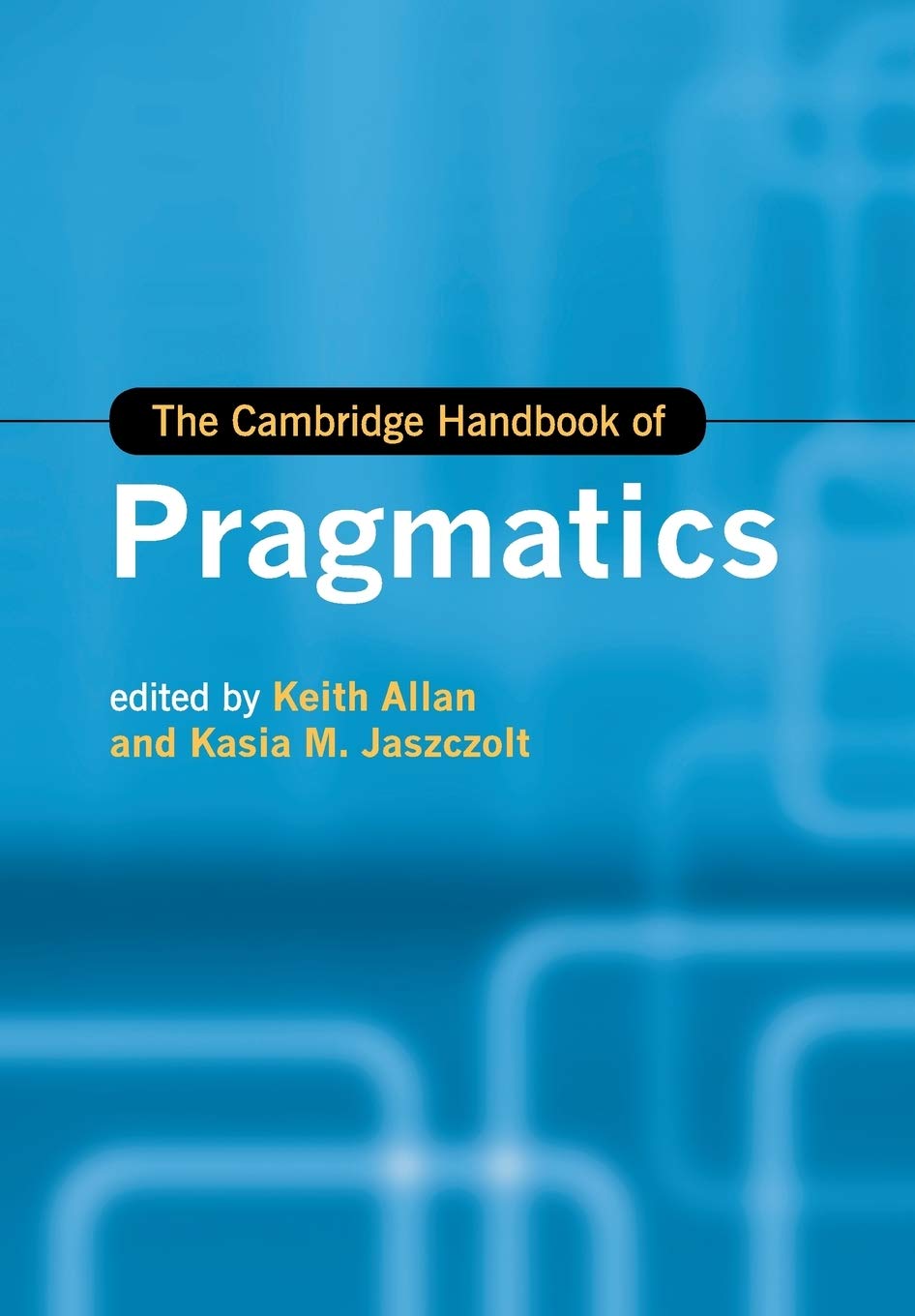 The Cambridge Handbook of Pragmatics (Cambridge Handbooks in Language and Linguistics) Social Sciences
