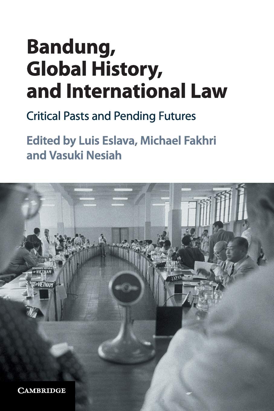 Bandung, Global History, and International Law: Critical Pasts and Pending Futures Law