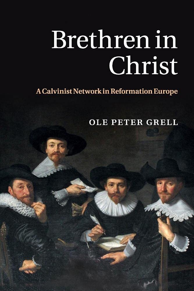 Brethren in Christ: A Calvinist Network in Reformation Europe Philosophy