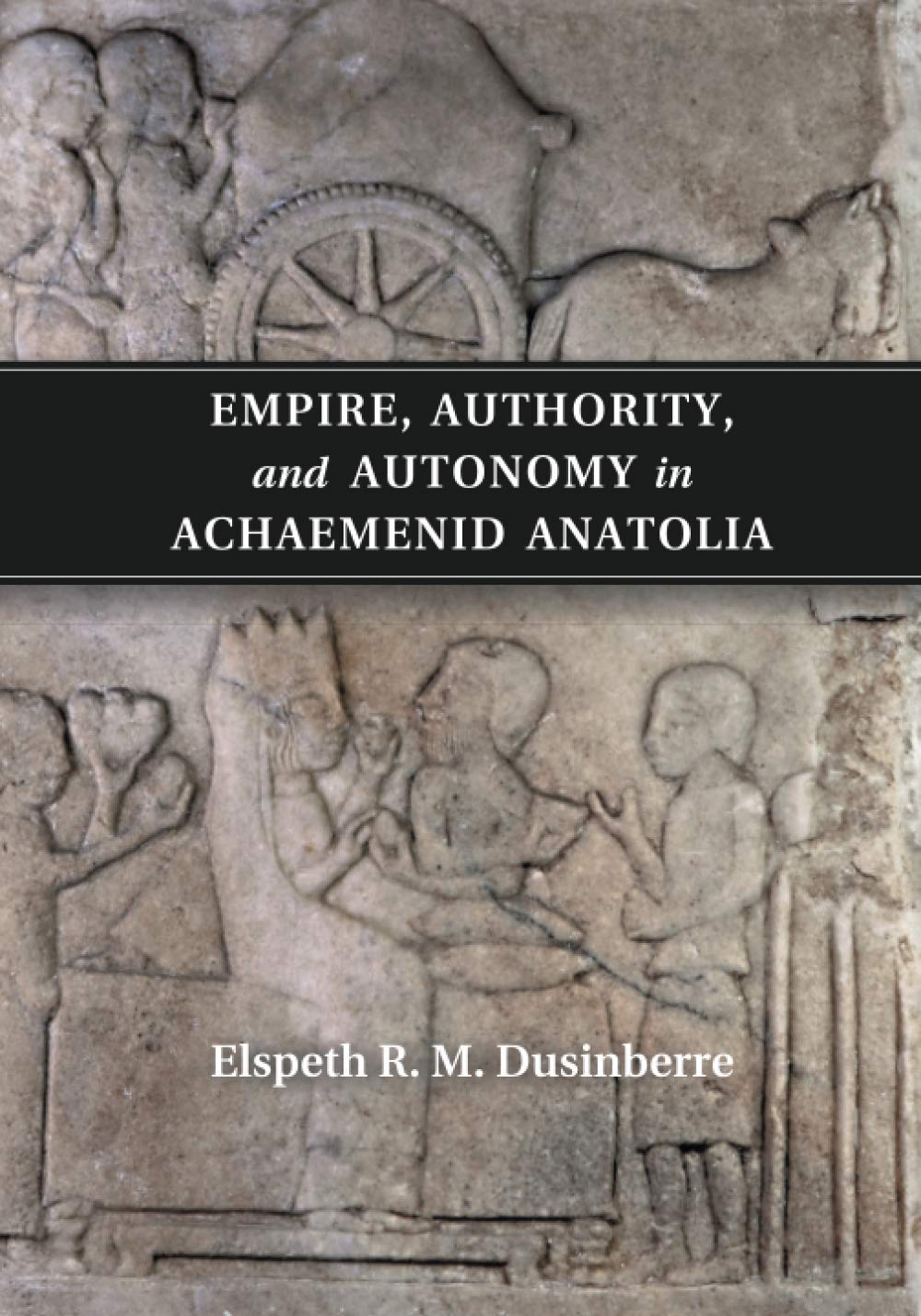Empire, Authority, and Autonomy in Achaemenid Anatolia Law