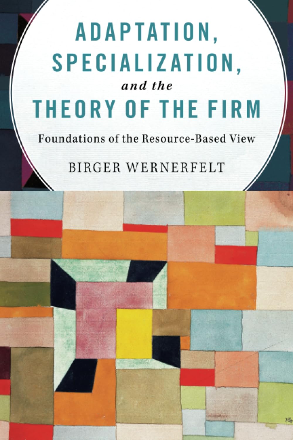 Adaptation, Specialization, and the Theory of the Firm: Foundations of the Resource-based View Business, Finance & Career