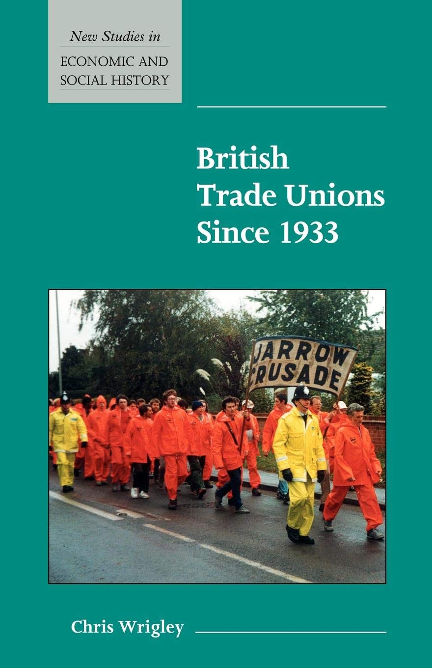 British Trade Unions Since 1933 (New Studies in Economic and Social History, 46) Law