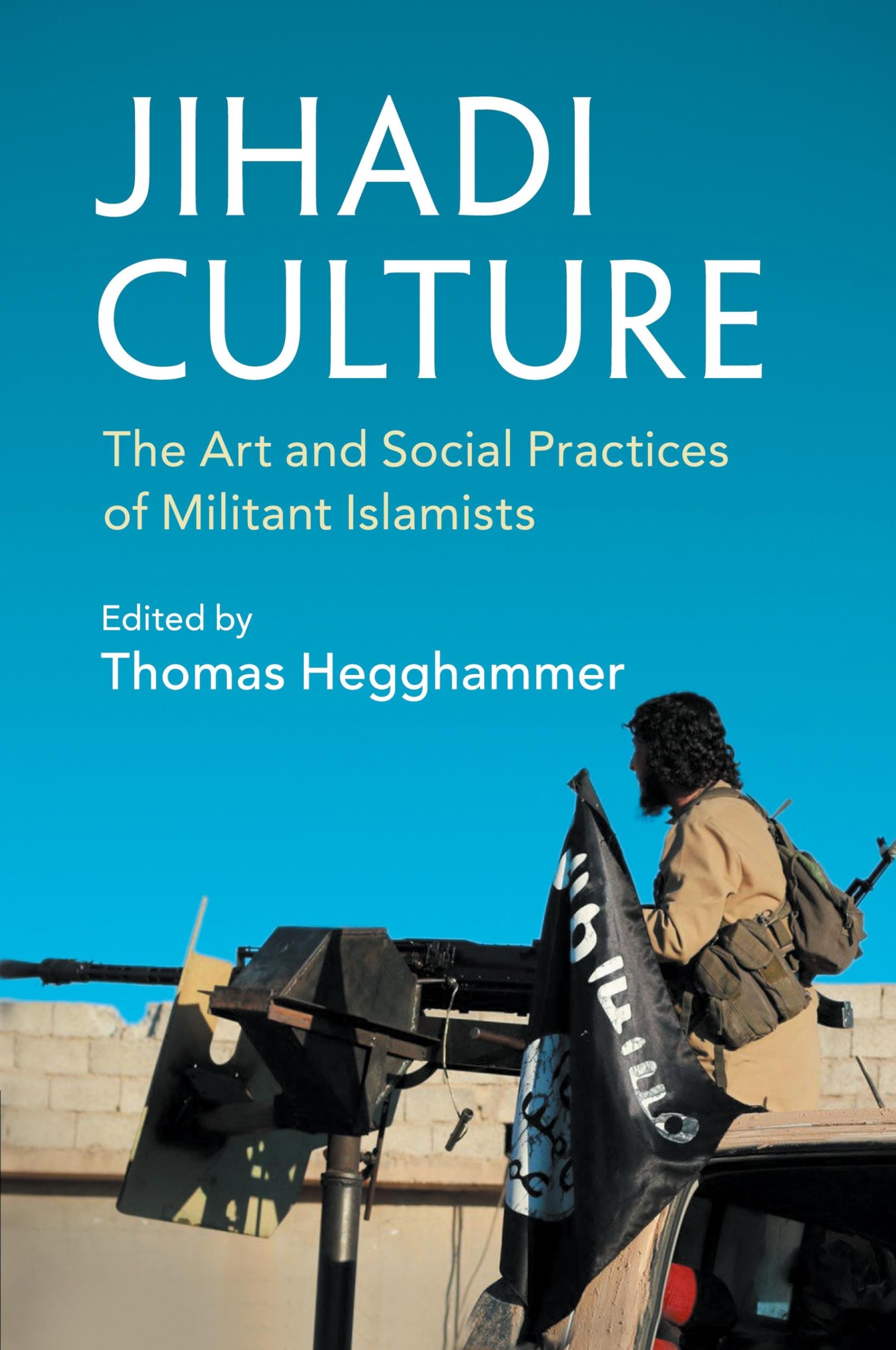 Jihadi Culture: The Art and Social Practices of Militant Islamists Law