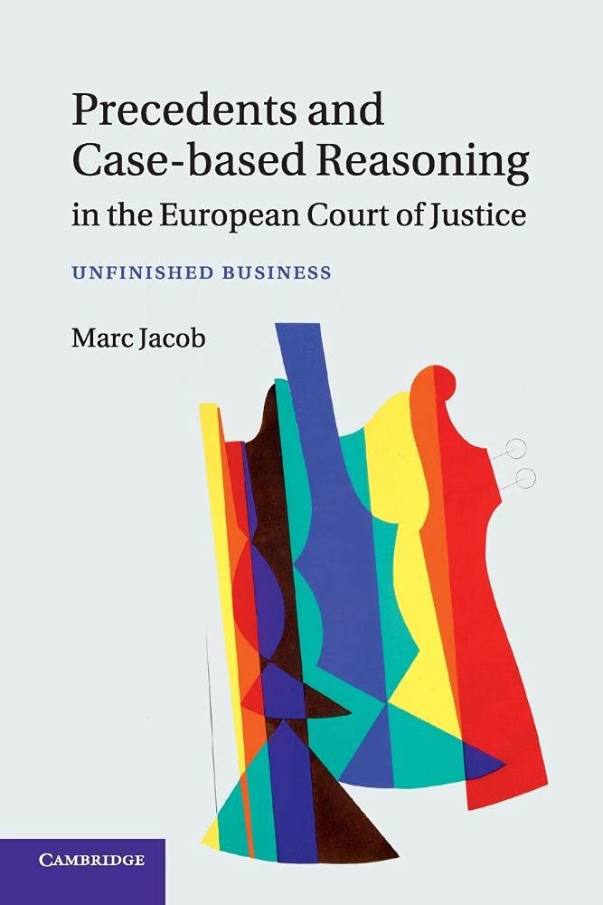 Precedents and Case-Based Reasoning in the European Court of Justice Law