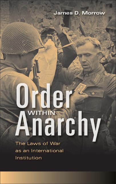 Order within Anarchy: The Laws Of War As An International Institution Law