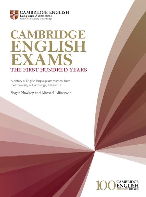 Cambridge English Exams - The First Hundred Years: A History of English Language Assessment from the University of Cambridge, 1913-2013 (Studies in Language Testing, Band 38) Social Sciences