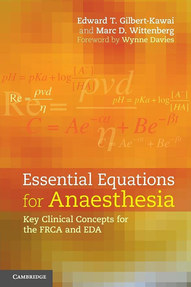 Essential Equations for Anaesthesia: Key Clinical Concepts For The Frca And Eda Medicine