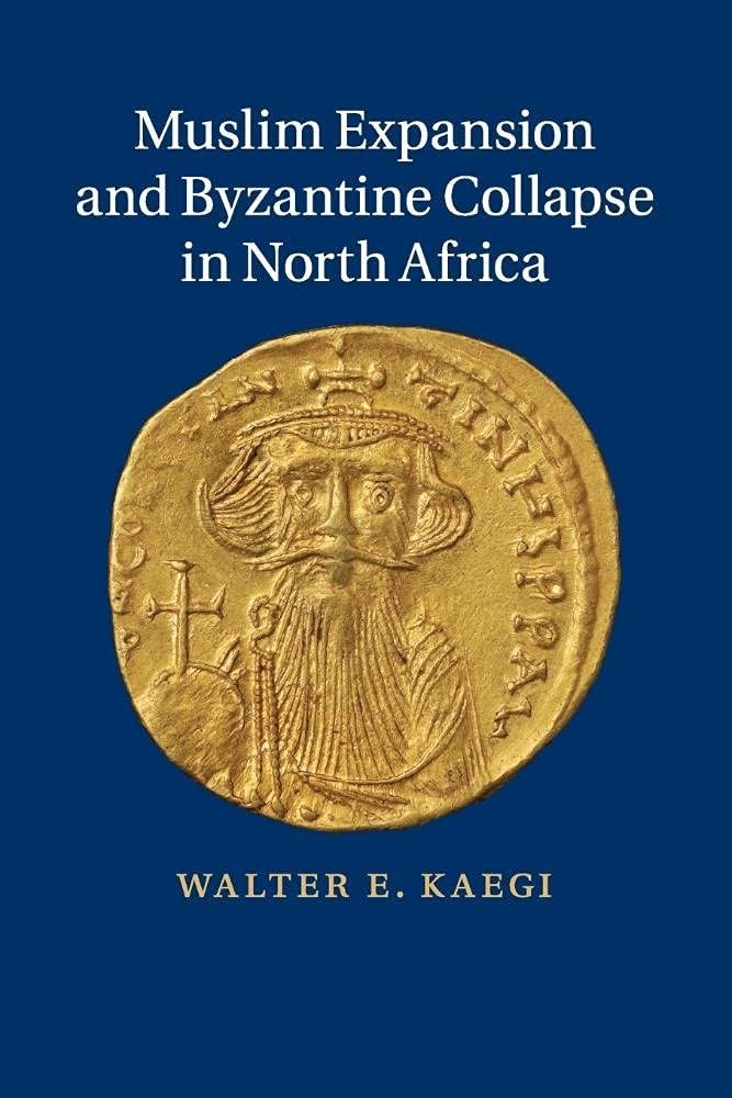 Muslim Expansion and Byzantine Collapse in North Africa Politics & History