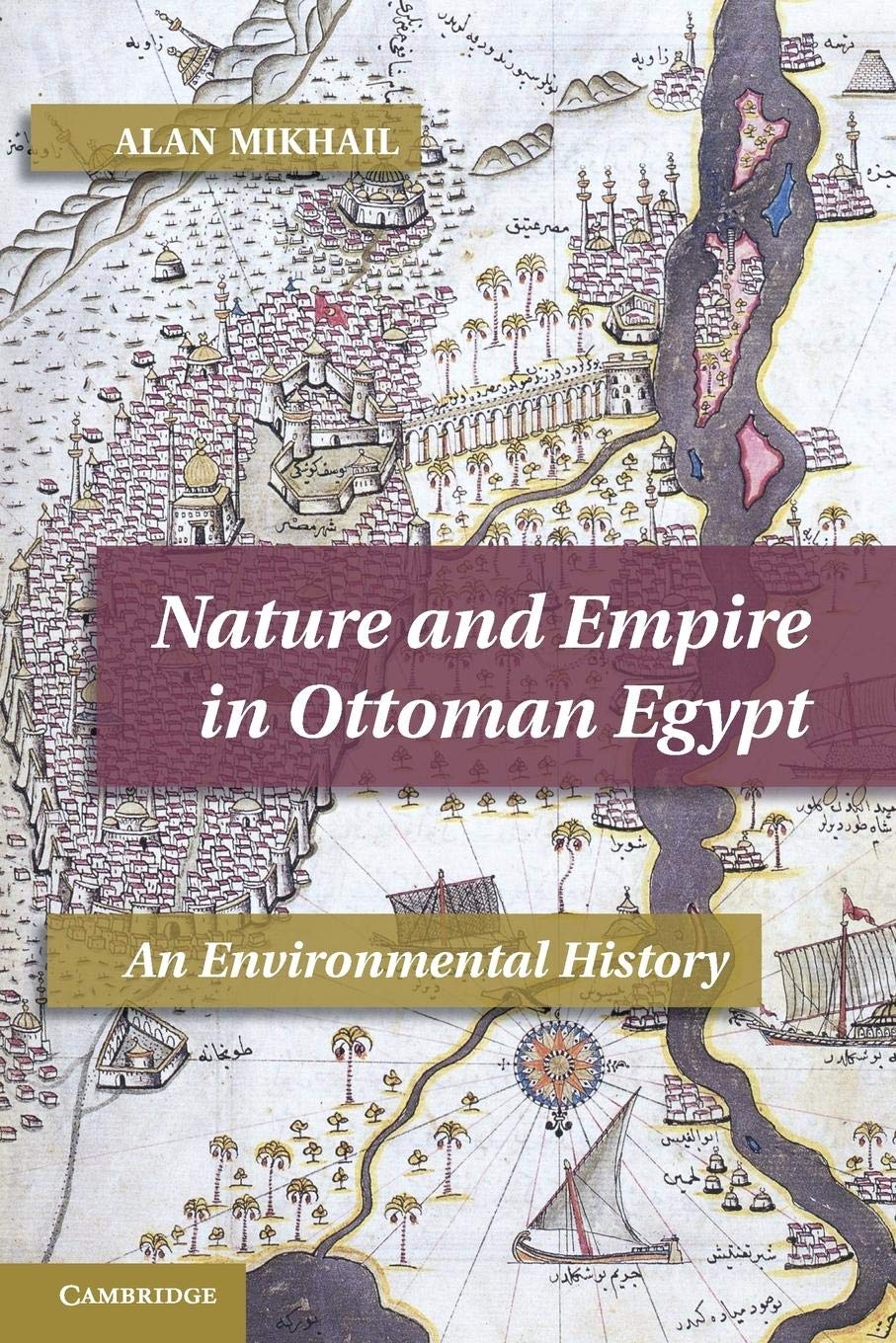 Nature and Empire in Ottoman Egypt: An Environmental History (Studies in Environment and History) Social Sciences