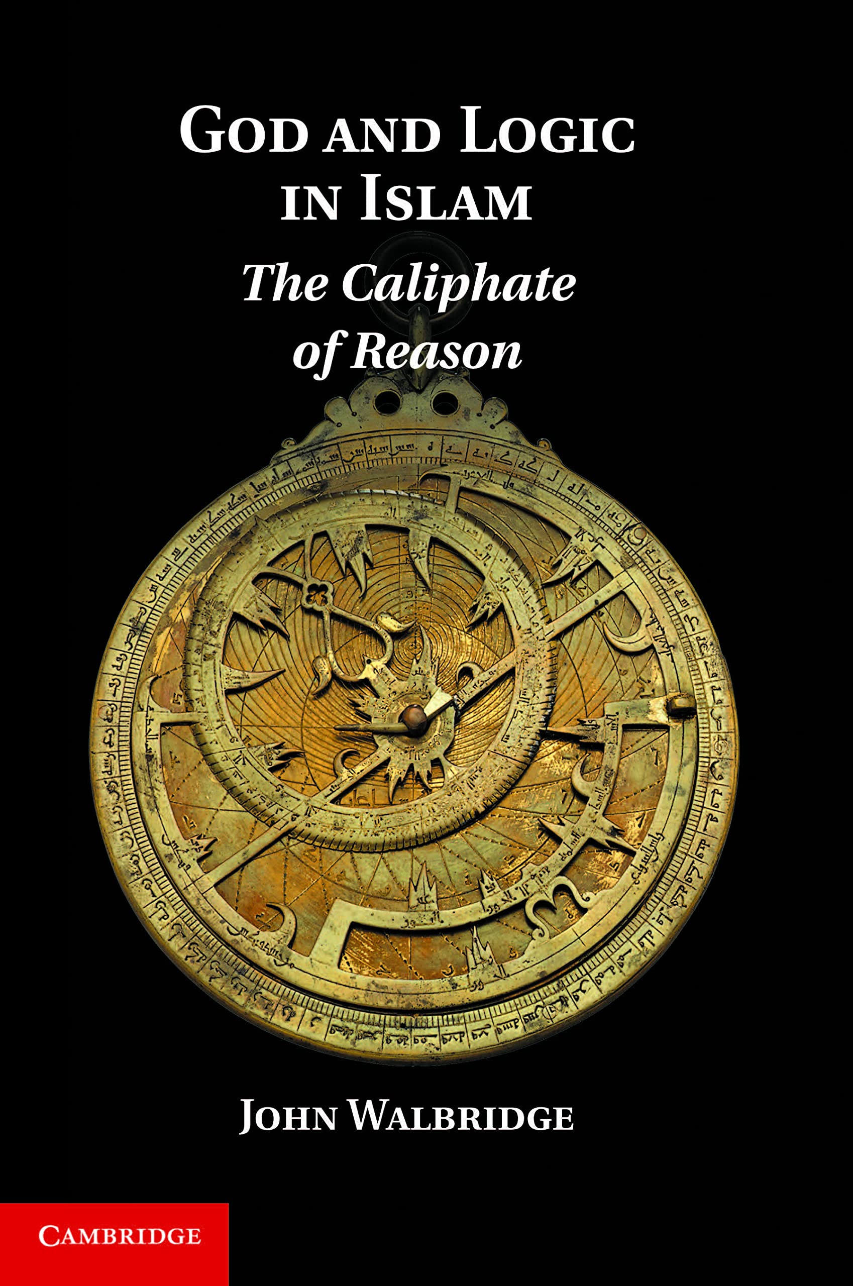 God and Logic in Islam: The Caliphate Of Reason Learning & Reference