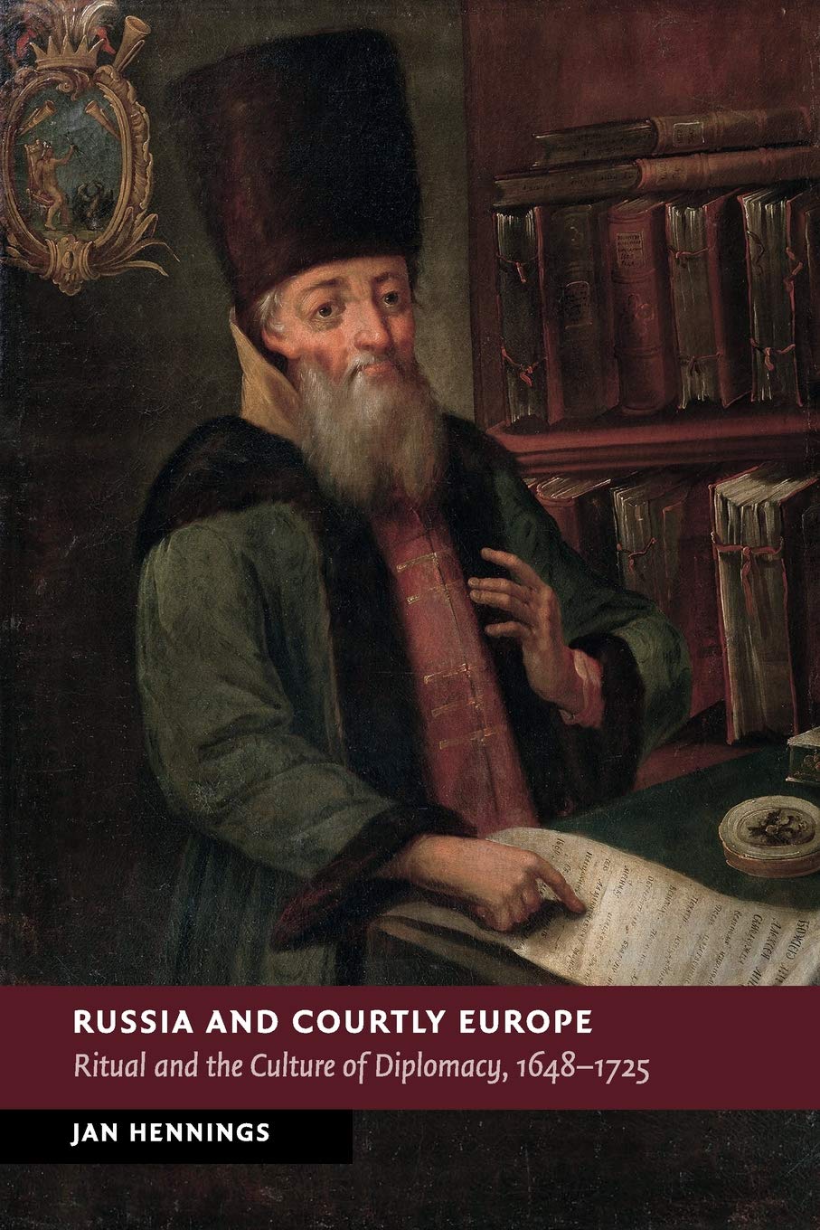 Russia and Courtly Europe: Ritual and the Culture of Diplomacy, 1648–1725 (New Studies in European History) Law