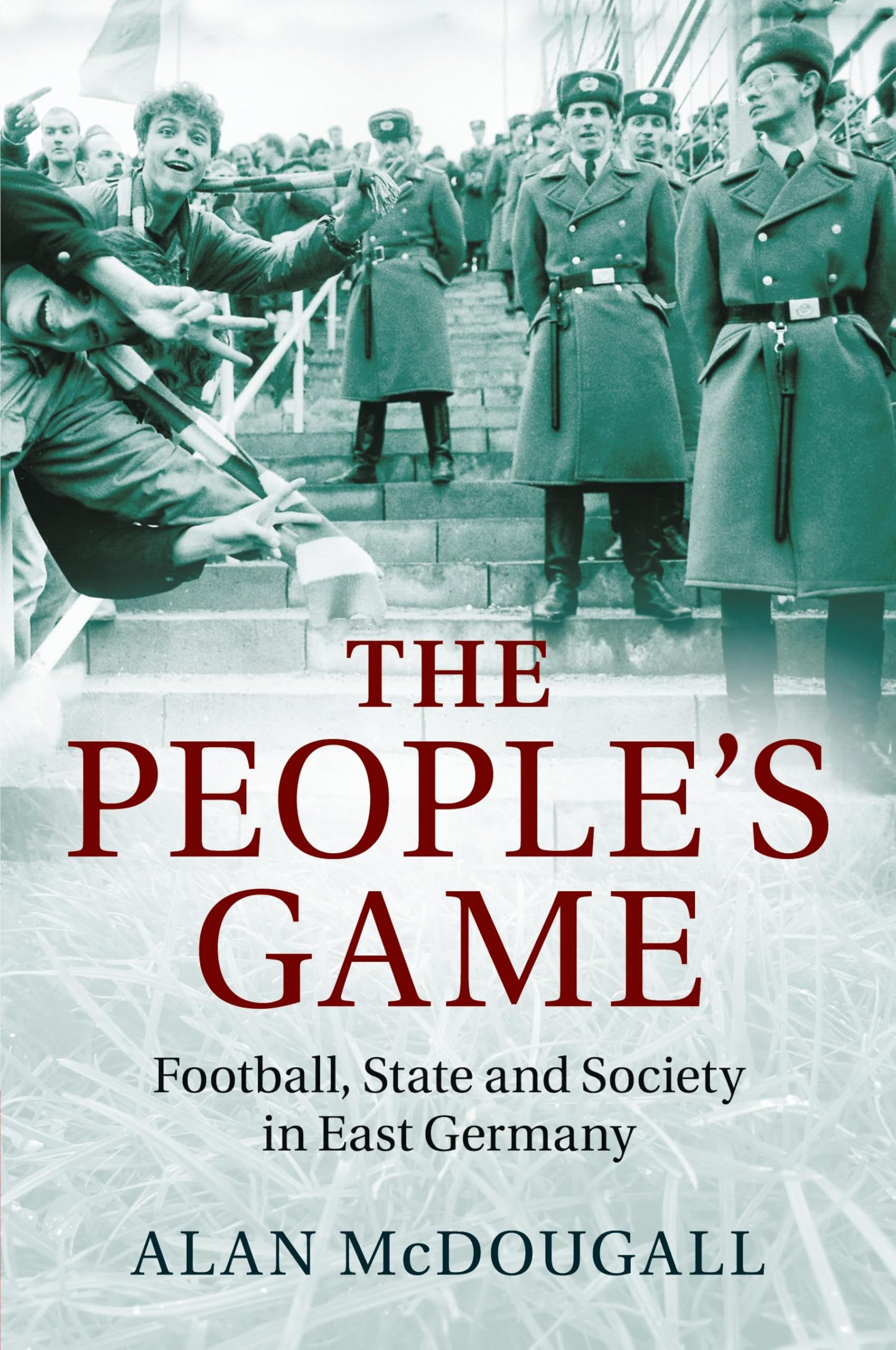 The People's Game: Football, State and Society in East Germany German history