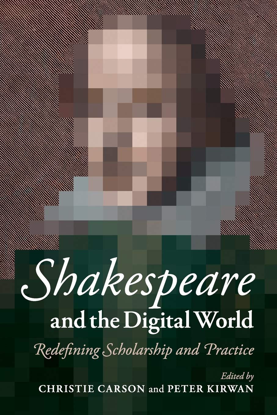 Shakespeare and the Digital World: Redefining Scholarship And Practice Drama