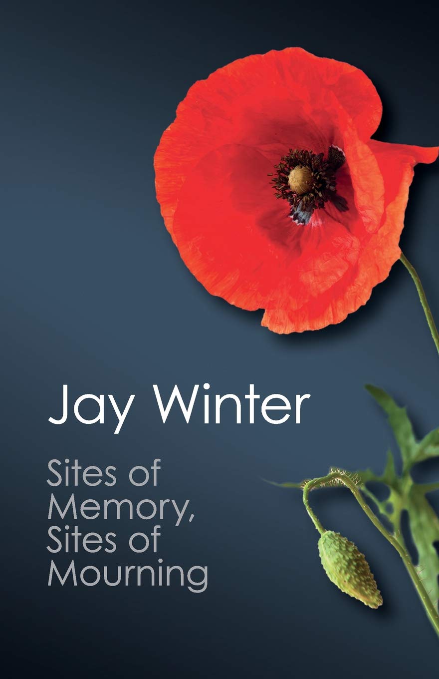 Sites of Memory, Sites of Mourning: The Great War In European Cultural History (Canto Classics) General education