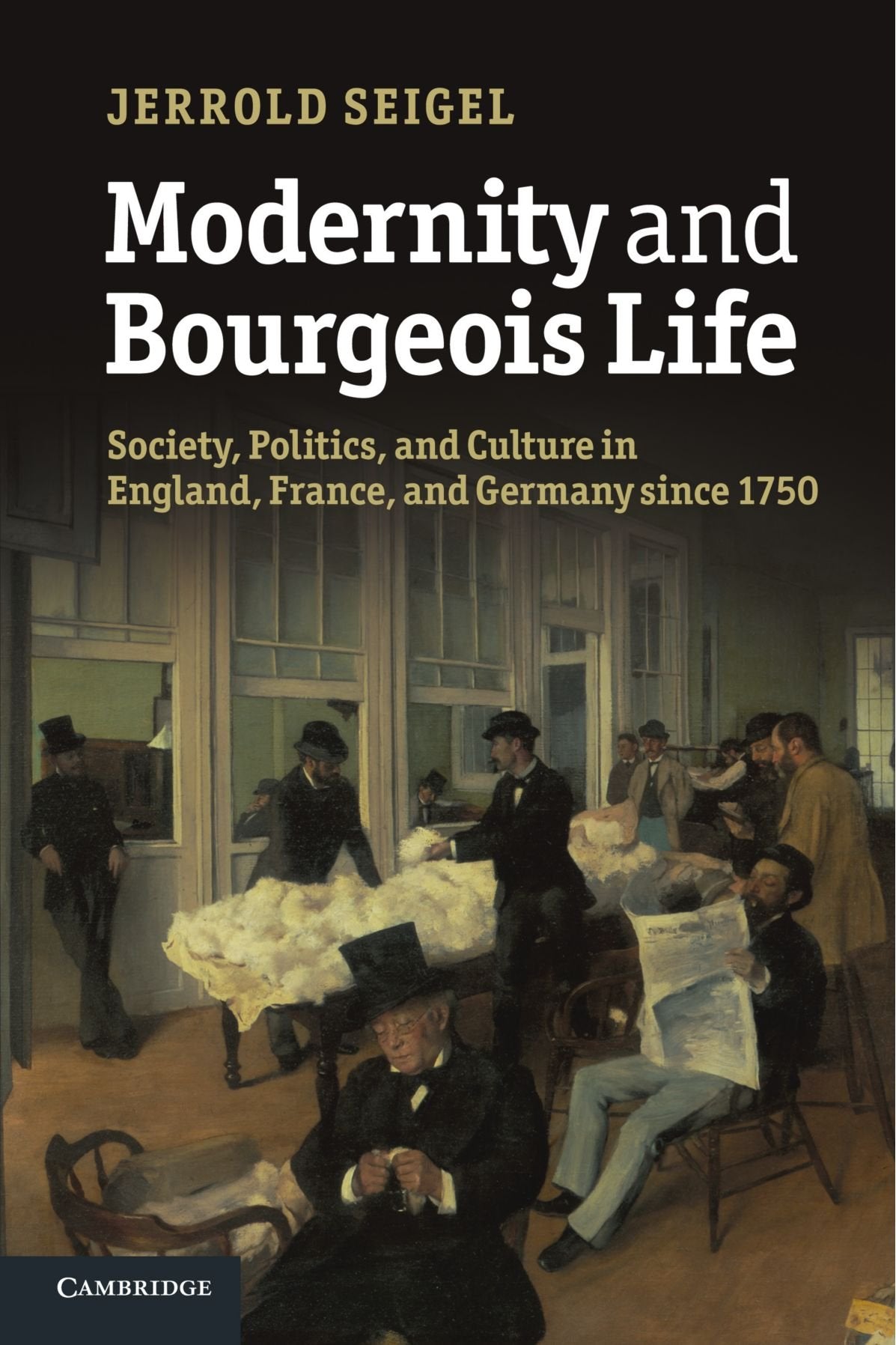 Modernity and Bourgeois Life: Society, Politics, and Culture in England, France and Germany since 1750 Politics & History