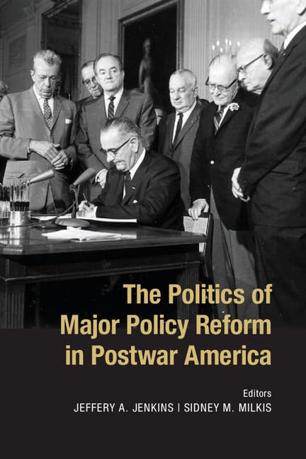The Politics of Major Policy Reform in Postwar America Social Sciences