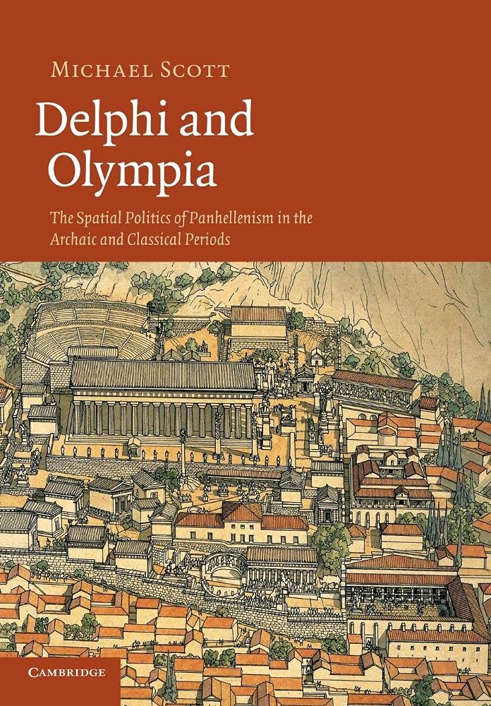 Delphi and Olympia: The Spatial Politics Of Panhellenism In The Archaic And Classical Periods book