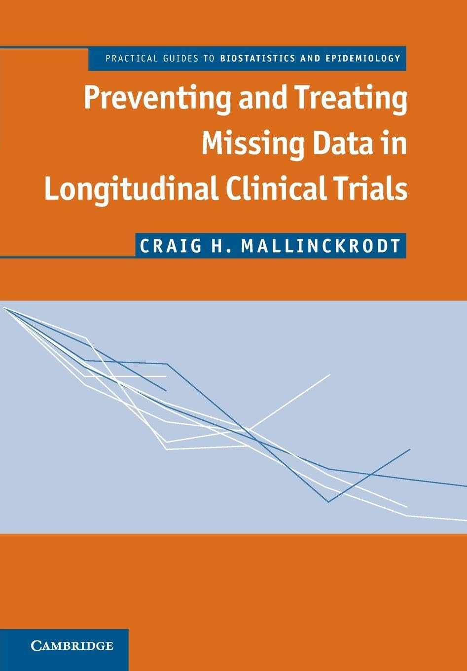 Preventing and Treating Missing Data in Longitudinal Clinical Trials: A Practical Guide (Practical Guides to Biostatistics and Epidemiology) Medicine