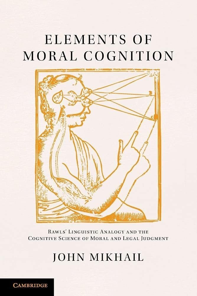 Elements of Moral Cognition: Rawls' Linguistic Analogy And The Cognitive Science Of Moral And Legal Judgment Law